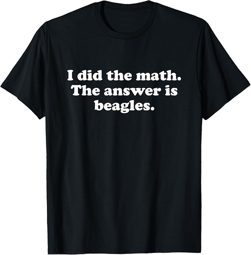 Funny Beagles or Beagle Girls Boys Men or Women T-Shirt
