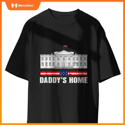 Funny Daddy's Home White House Patriotic Humor T-Shirt