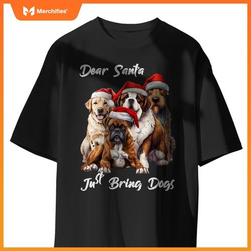 Funny Dog Owner - Dear Santa Just Bring Dogs for Christmas T-Shirt