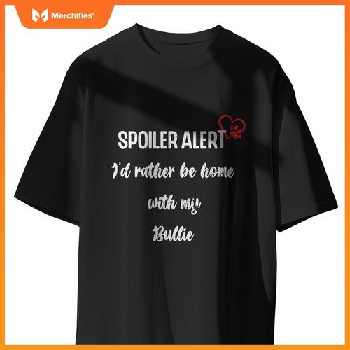 Funny Dog Spoiler Alert - I'd Rather Be Home With My Bulldog T-Shirt