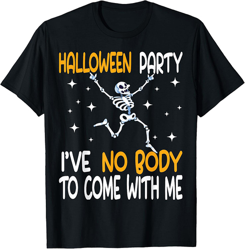 Funny Halloween Party I've No Body To Come With Me Skeleton T-Shirt