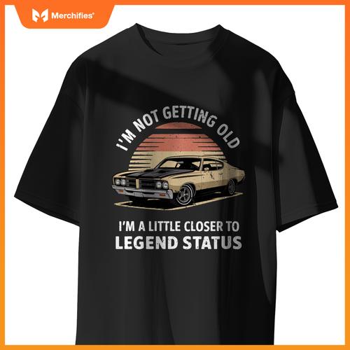 Funny I'M NOT OLD CLOSER TO LEGEND STATUS Automobile Car T-Shirt
