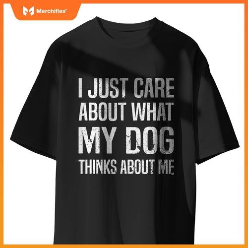 Funny Sarcastic Meme About Dog, I Just Care About Dog T-Shirt