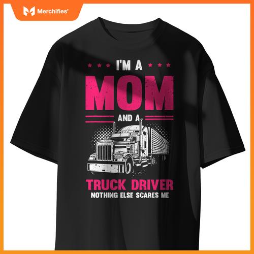 Funny Saying I'm a Mom And a Truck Driver Trucker Mom Women T-Shirt