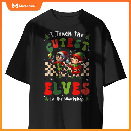Groovy I Teach The Cutest Elves In The Workshop Xmas Teacher