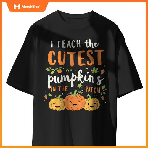 Halloween Teacher I Teach the Cutest Pumpkins in the Patch