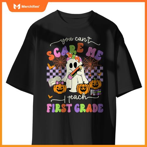 Halloween Teacher You Can't Scare Me I Teach First Grade