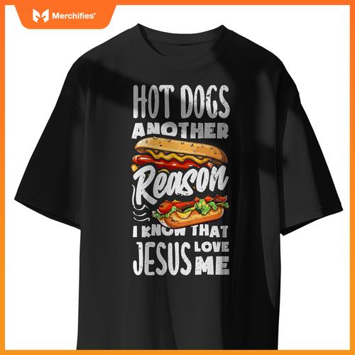 Hot Dogs A Reason I Know Jesus Love Me Funny Hot Dog T-Shirt