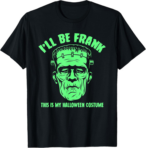 I'll Be Frank This is My Halloween Costume - Frankenstein T-Shirt