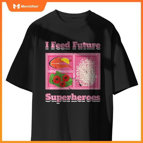 I Feed Future Superheroes School Lunch Lady Cafeteria Chef T-Shirt