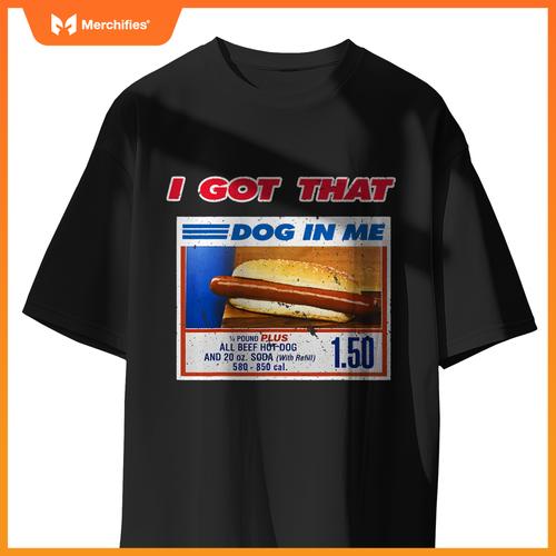 I Got That Dog In Me Funny Hotdog Meme Viral Quote T-Shirt