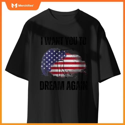 I Want You To Dream Again USA Flag Patriotic Trump Golfing T-Shirt