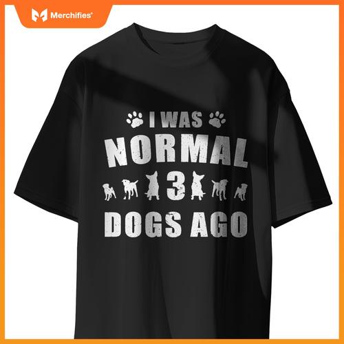 I Was Normal 3 Dogs Ago Dog Paw Lover Owner T-Shirt