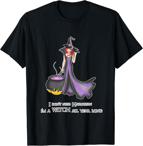 I don’t need Halloween for Women and Girls - Witch Halloween T-Shirt