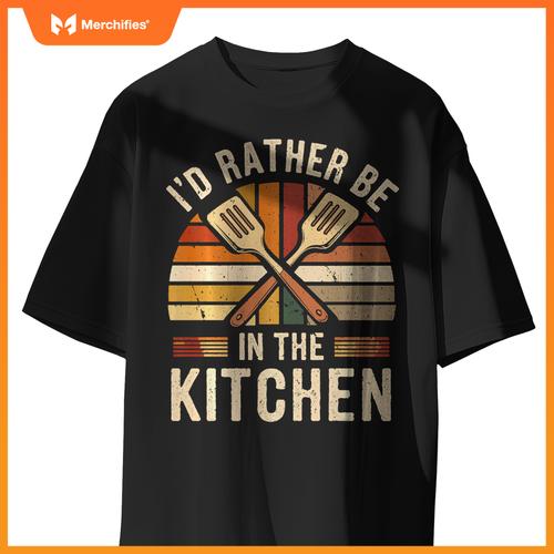 I'd Rather Be In The Kitchen Funny Chef Cooking T-Shirt