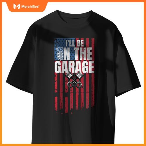I'll Be in The Garage T Shirt Funny Car Mechanic Dad Graphic T-Shirt