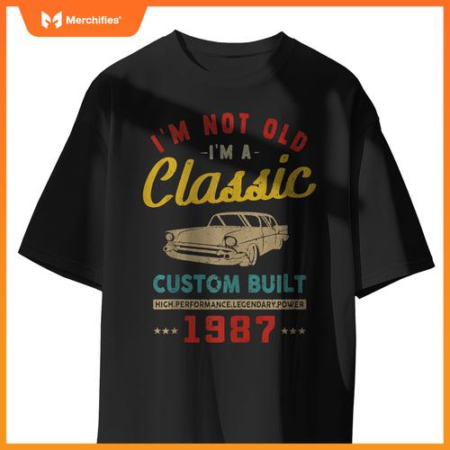 I'm Not Old I'm A Custom Built - 1987 - Classic - Car T-Shirt