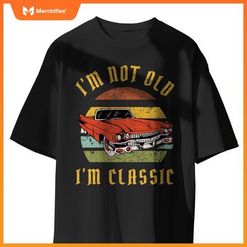 I'm Not Old I'm Classic Funny Car Graphic Mens & Womens T-Shirt