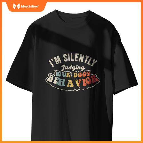 I'm Silently Judging Your Dog's Behavior Quirky Statement T-Shirt