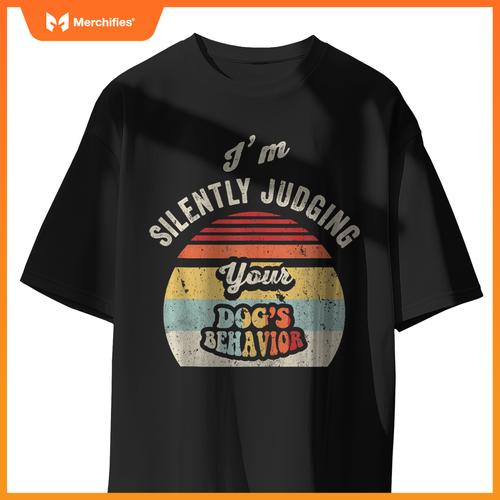 I'm Silently Judging Your Dog's Behavior T-Shirt