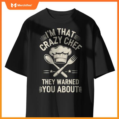 I'm That Crazy Chef Funny Chef Cooking T-Shirt