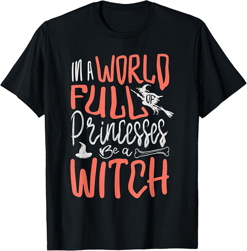 In a world full of princesses be a witch Funny Halloween T-Shirt
