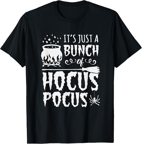 It's Just A Bunch Of Hocus Pocus Funny Halloween Gifts T-Shirt