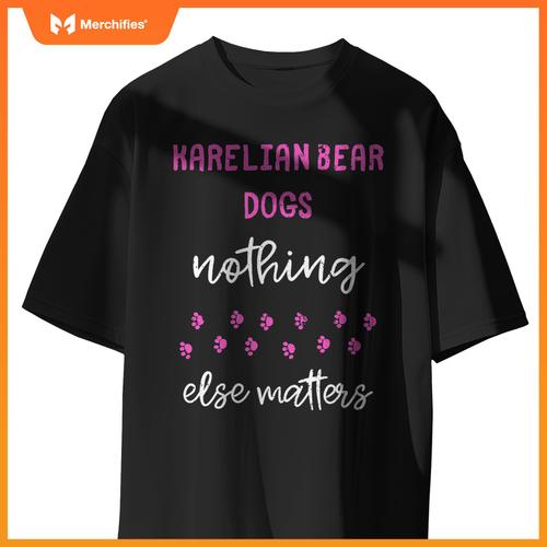 Karelian Bear Dogs Nothing Else Matters T-Shirt