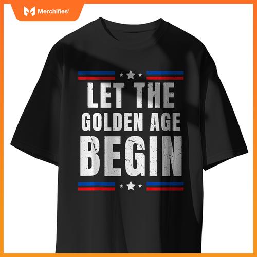 Let the Golden Age Begin Patriotic Pro Trump Anti Kamala T-Shirt