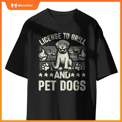 License To Grill And Pet Dogs Dog Dad T-Shirt