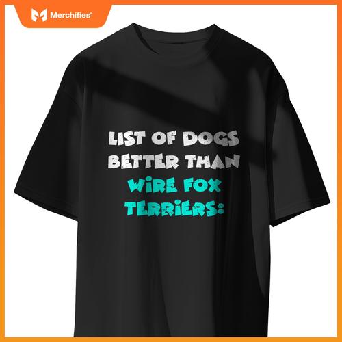 List Of Dogs Better Than Wire Fox Terriers T-Shirt