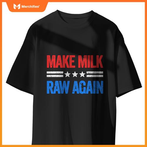 Make Milk Raw Again Funny USA Patriotic Party T-Shirt