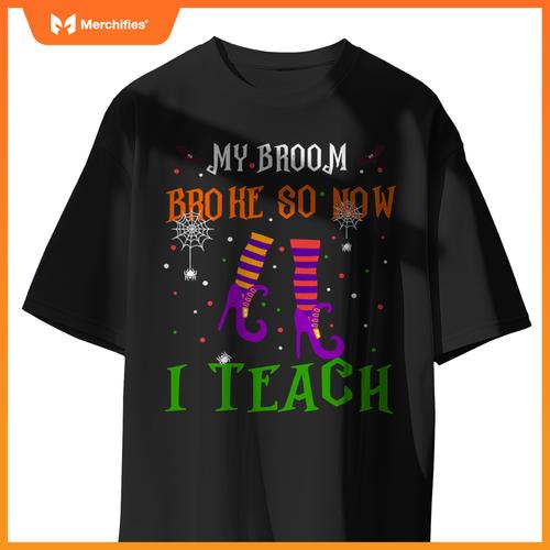 My Broom Broke So Now I Teach Funny Teacher Witch Halloween