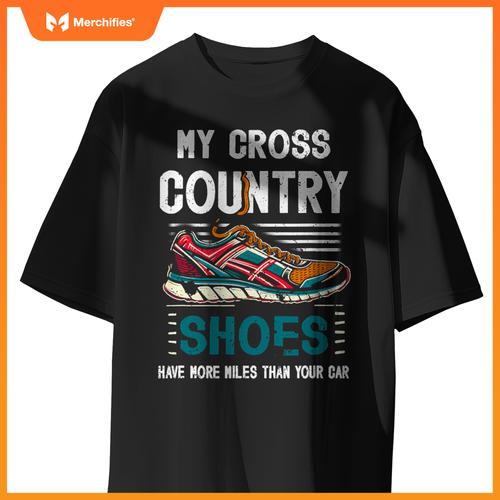 My Cross Country Shoes Have More Miles Than Your Car Running T-Shirt