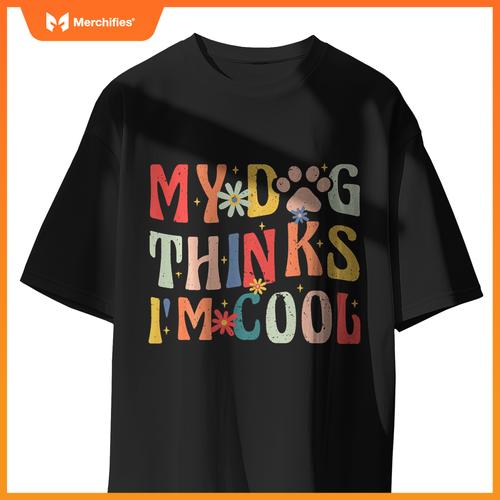 My Dog Thinks I'm Cool Funny Retro Groovy Dog Lover T-Shirt