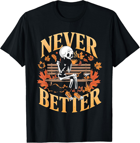 Never Better Tshirt Skeleton Drinking Coffee For Tired Women T-Shirt