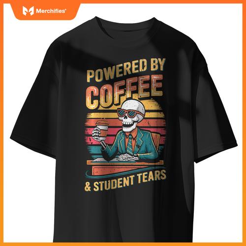 Powered By Coffee & Student Tears Skeleton Teacher Coffee