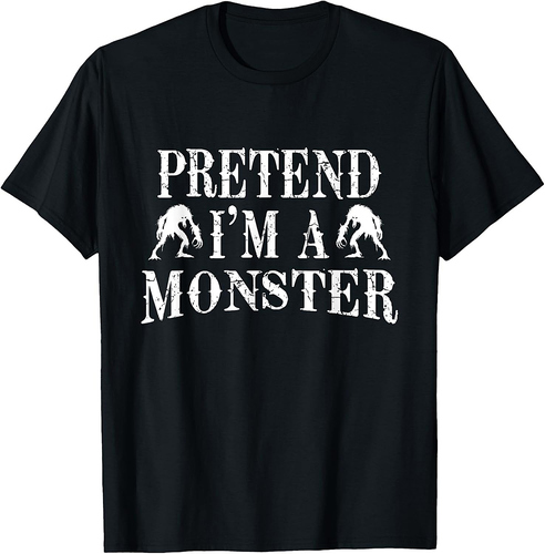 Pretend I'm A Monster Costume Party Funny Halloween T-Shirt