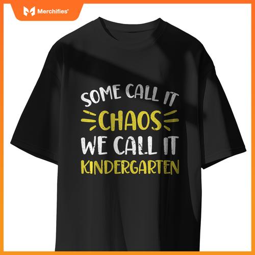 Some Call It Chaos Kindergarten Teacher