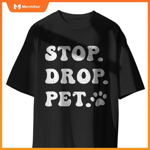 Stop, Drop, Pet - Dog Owners and Lovers T-Shirt
