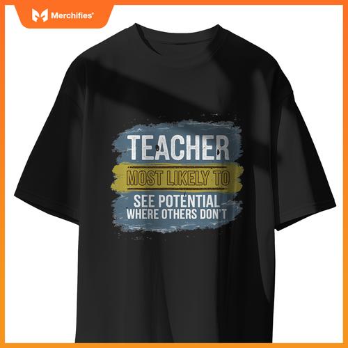 Teacher Most Likely To See Potential Appreciation Gift T-Shirt
