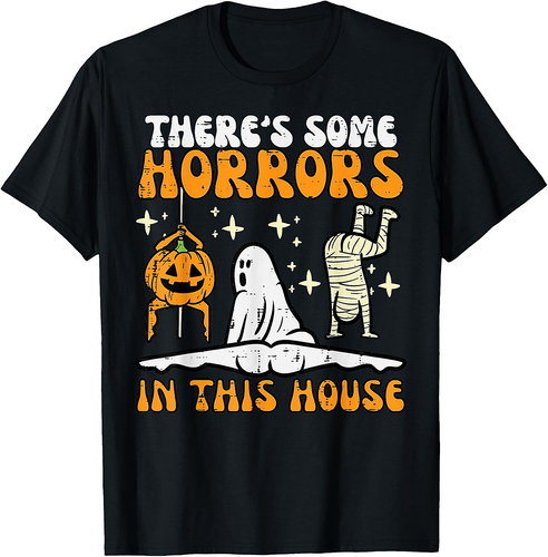 There's Some Horrors In This House Funny Halloween Men Women T-Shirt