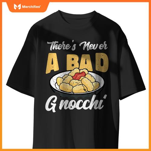 There's Never A Bad Gnocchi Dumpling Foodie Chef Cook T-Shirt