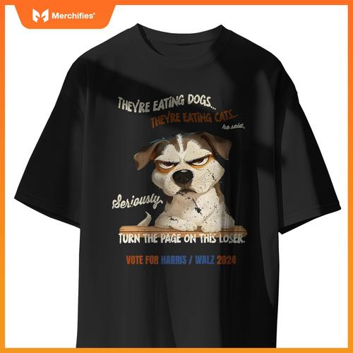 They're Eating Dogs! They're Eating Cats! Vote Harris Walz T-Shirt