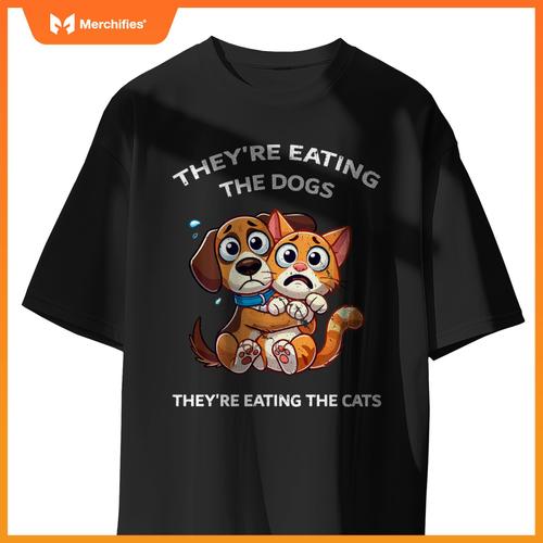 They're Eating The Dogs They're Eating The Cats T-Shirt