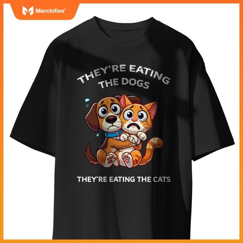 They're Eating The Dogs They're Eating The Cats T-Shirt