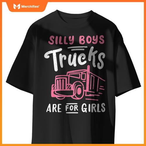Truck Trucker Driver Girl Silly Boys Trucks Are For Girls T-Shirt