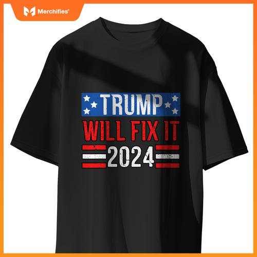 Trump Will Fix It 2024 Patriotic Political Support T-Shirt