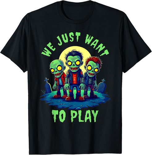We Just Want to Play - Fun Zombie Halloween T-Shirt