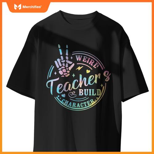 Weird Teachers Build Character Funny Teacher sayings Tie Dye